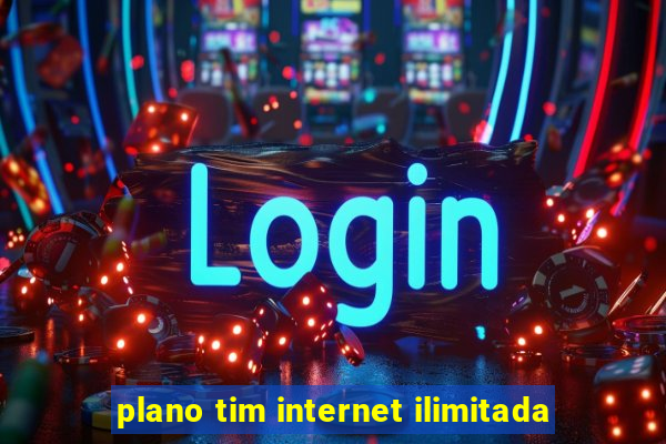 plano tim internet ilimitada